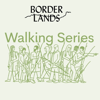 BorderLands Walking Series BorderLands Walking Series